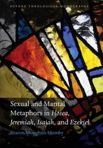 MOUGHTIN-MUMBY, S. Sexual and Marital Metaphors in Hosea, Jeremiah, Isaiah, and Ezekiel. Oxford: Oxford University Press, 2008, 330 p. - ISBN 9780199239085