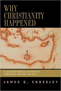CROSSLEY, J. G. Why Christianity Happened: A Sociohistorical Account of Christian Origins (26-50 CE). Louisville: Westminster John Knox Press, 2006