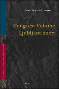 LEMAIRE, A. (ed.) Congress Volume Ljubljana 2007. Leiden: Brill, 2009, xvi + 640 p. - ISBN 9789004179776.