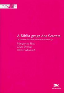 HARL, M.; DORIVAL, G.; MUNNICH, O. A Bíblia grega dos Setenta: do judaísmo helenístico ao cristianismo antigo. São Paulo: Loyola, 2007.