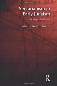 CHALCRAFT, D. J. (ed.) Sectarianism in Early Judaism: Sociological Advances. Abingdon: Routledge, 2014