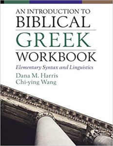 HARRIS, D. M. ; WONG, C.-Y An Introduction to Biblical Greek Workbook: Elementary Syntax and Linguistics. Grand Rapids, MI: Zondervan Academic, 2020.