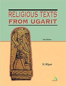 WYATT, N. Religious Texts from Ugarit. 2. revised ed. London: Continuum, 2002 [Reprinted 2006]