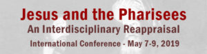 Jesus e os fariseus - Uma reavaliação interdisciplinar - Conferência Internacional - 7 a 9 de maio de 2019
