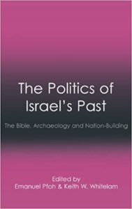 PFOH, E.; WHITELAM, K. W. (eds.) The Politics of Israel’s Past: The Bible, Archaeology and Nation-Building. Sheffield: Sheffield Phoenix Press, 2013