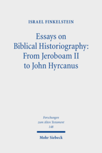 FINKELSTEIN, I. Essays on Biblical Historiography: From Jeroboam II to John Hyrcanus I. Tübingen: Mohr Siebeck, 2022