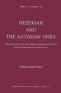 DUBOVSKÝ, P. Hezekiah and the Assyrian Spies: Reconstruction of the Neo-Assyrian Intelligence Services and its Significance for 2 Kings 18–19. Roma: Pontificio Istituto Biblico, 2006