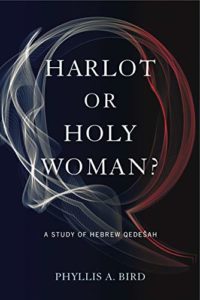 BIRD, Ph. A. Harlot or Holy Woman? A Study of Hebrew Qedešah. University Park: Eisenbrauns, 2019