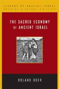 BOER, R. The Sacred Economy of Ancient Israel. Louisville: Westminster John Knox Press, 2015