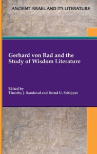 SANDOVAL, T. J. ; SCHIPPER, B. U. (eds.) Gerhard von Rad and the Study of Wisdom Literature. Atlanta: SBL Press, 2022
