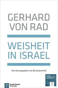 VON RAD, G. Weisheit in Israel: Neu herausgegeben von Bernd Janowski. Neukirchen-Vluyn: ‎ Neukirchener Verlagsgesellschaft, 2013, 350 p. 