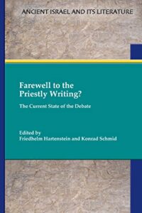 HARTENSTEIN, F.; SCHMID, K. (eds.) Farewell to the Priestly Writing? The Current State of the Debate. Atlanta: SBL Press, 2022, 296 p. 