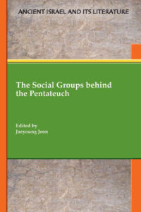 JEON, J.  (ed.)  The Social Groups Behind the Pentateuch. Atlanta: SBL Press 2021