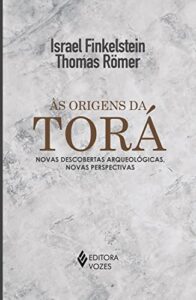 FINKELSTEIN, I.; RÖMER, T. Às origens da Torá: novas descobertas arqueológicas, novas perspectivas. Petrópolis: Vozes, 2022