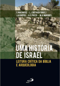 NAKANOSE, S.; DIETRICH, L. J. (orgs.) Uma história de Israel: leitura crítica da Bíblia e arqueologia. São Paulo: Paulus, 2022