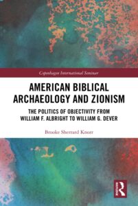 KNORR, B. S. American Biblical Archaeology and Zionism: The Politics of Objectivity from William F. Albright to William G. Dever. Abingdon: Routledge, 2023