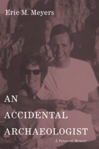 MEYERS, E. M. An Accidental Archaeologist: A Personal Memoir. Eugene, OR: Cascade Books, 2022