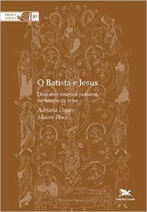 DESTRO, A.; PESCE, M. O Batista e Jesus: Dois movimentos judaicos no tempo da crise. São Paulo: Loyola, 2023, 244 p. 