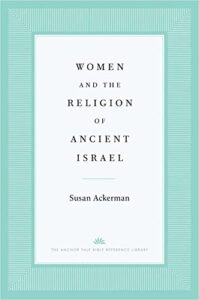 ACKERMAN, S. Women and the Religion of Ancient Israel. New Haven, CT: Yale University Press, 2022, 576 p. 