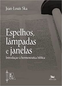 SKA, J.-L. Espelhos, lâmpadas e janelas: Introdução à hermenêutica bíblica. São Paulo: Loyola, 2023, 82 p.