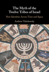 TOBOLOWSKY, A. The Myth of the Twelve Tribes of Israel: New Identities Across Time and Space. Cambridge: Cambridge University Press, 2022.