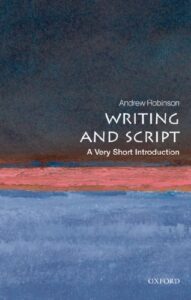 ROBINSON, A. Writing and Script: A Very Short Introduction. Oxford: Oxford University Press, 2009, 157 p.