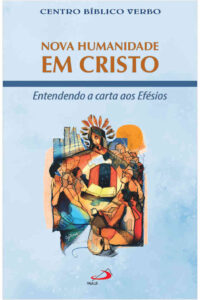 CENTRO BÍBLICO VERBO, Nova Humanidade em Cristo: entendendo a Carta aos Efésios. São Paulo: Paulus, 2023.