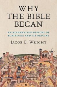 WRIGHT J. L. Why the Bible Began: An Alternative History of Scripture and Its Origins. Cambridge: Cambridge University Press, 2023