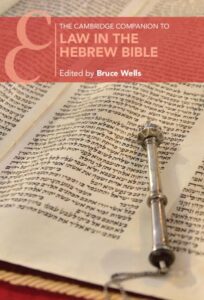WELLS, B. (ed.) The Cambridge Companion to Law in the Hebrew Bible. Cambridge: Cambridge University Press, 2024, 408 p. 
