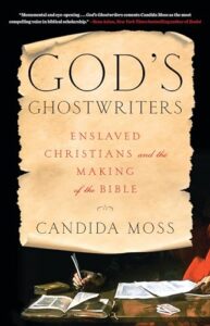 MOSS, C. God's Ghostwriters: Enslaved Christians and the Making of the Bible. New York: Little Brown and Company, 2024