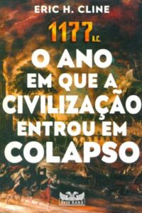 CLINE, E. H. 1177 a.C.: o ano em que a civilização entrou em colapso. Barueri: Avis Rara, 2023