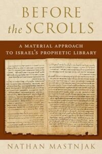 MASTNJAK, N. Before the Scrolls: A Material Approach to Israel's Prophetic Library. New York: Oxford University Press, 2023.
