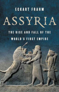 FRAHM, E. Assyria: The Rise and Fall of the World's First Empire. London: Bloomsbury, 2023, 528 p. 