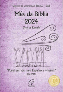 SAB Mês da Bíblia 2024: Livro de Ezequiel - "Porei em vós meu espírito e vivereis" (Ez 37,14). São Paulo: Paulinas, 2024