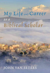 VAN SETERS, J. My Life and Career as a Biblical Scholar. Eugene, OR: Cascade Books, 2018