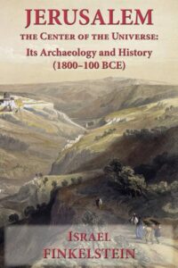 FINKELSTEIN, I. Jerusalem the Center of the Universe: Its Archaeology and History (1800–100 BCE). Atlanta: SBL Press, 2024, 472 p. 