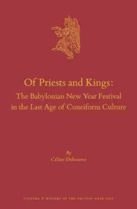 DEBOURSE, C. Of Priests and Kings: The Babylonian New Year Festival in the Last Age of Cuneiform Culture. Leiden: Brill, 2022, 524 p. 