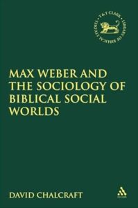 CHALCRAFT, D. Max Weber and the Sociology of Biblical Social Worlds. London: T&T Clark, 2009, 224 p.