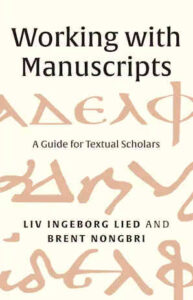 LIED, L. I.; NONGBRI, B. Working with Manuscripts: A Guide for Textual Scholars. New Haven, CT: Yale University Press, 2025, 192 p. 