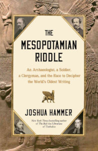 HAMMER, J. The Mesopotamian Riddle: An Archaeologist, a Soldier, a Clergyman, and the Race to Decipher the World's Oldest Writing. New York: Simon & Schuster, 2025, 400 p. 