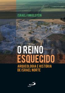 FINKELSTEIN, I. O reino esquecido: arqueologia e história de Israel Norte. São Paulo: Paulus, 2015, 232 p.