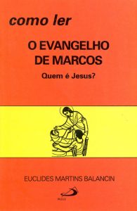 BALANCIN, E. M. Como ler o evangelho de Marcos. Quem é Jesus? 2. ed. São Paulo: Paulus, 1991, 183 p.
