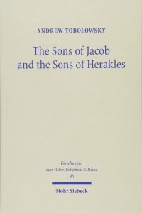 TOBOLOWSKY, A. The Sons of Jacob and the Sons of Herakles: The History of the Tribal System and the Organization of Biblical Identity. Tübingen: Mohr Siebeck, 2017, 283 p.