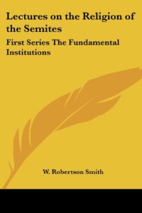 SMITH, W. R. Lectures on the Religion of the Semites: First Series - The Fundamental Institutions. Whitefish, Montana: Kessinger Publishing, 2004, 524 p.
