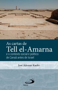 KAEFER, J. A. As Cartas de Tell el-Amarna e o contexto social e político de Canaã antes de Israel. São Paulo: Paulus, 2020,